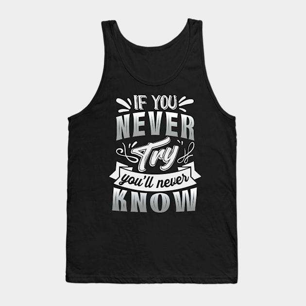 If you never try you'll never know Motivational Saying Tank Top by Foxxy Merch